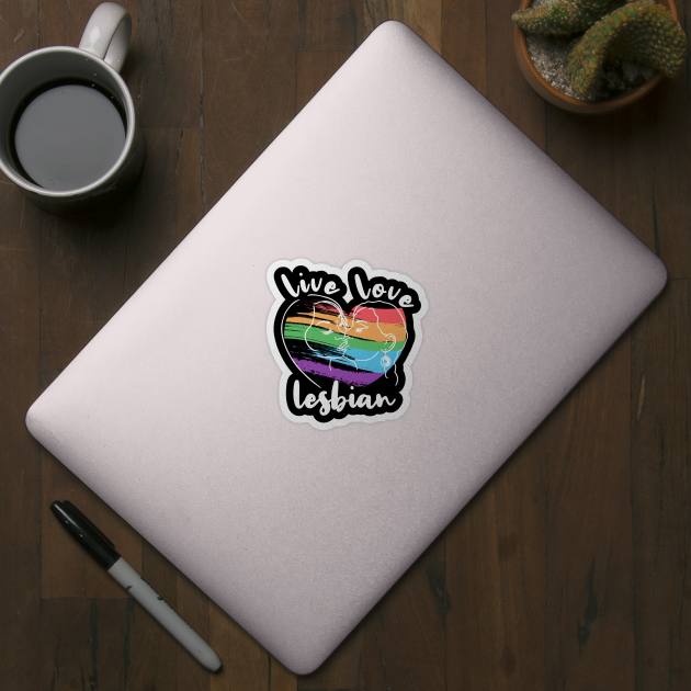 Live Love Lesbian Rainbow LGBTQ Gay Pride Queer Homosexual by Seaside Designs